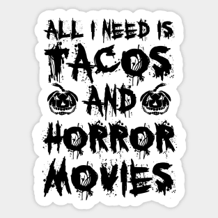 All I Need Is Tacos And Horror Movies II Sticker